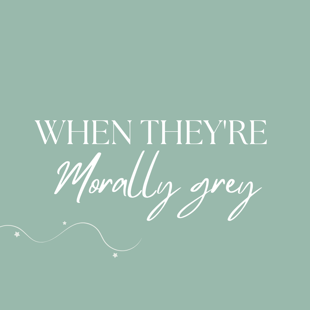 When they're morally grey